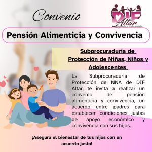 INVITACIÓN DE LA SUBPROCURADURÍA DE PROTECCIÓN DE NNA DE DIF ALTAR, A REALIZAR CONVENIOS DE PENSIÓN ALIMENTICIA Y CONVIVENCIA